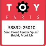 53892-25010 Toyota Seal, Front Fender Splash Shield, Lh 5389225010, New Ge. Fixed Price $68.32.